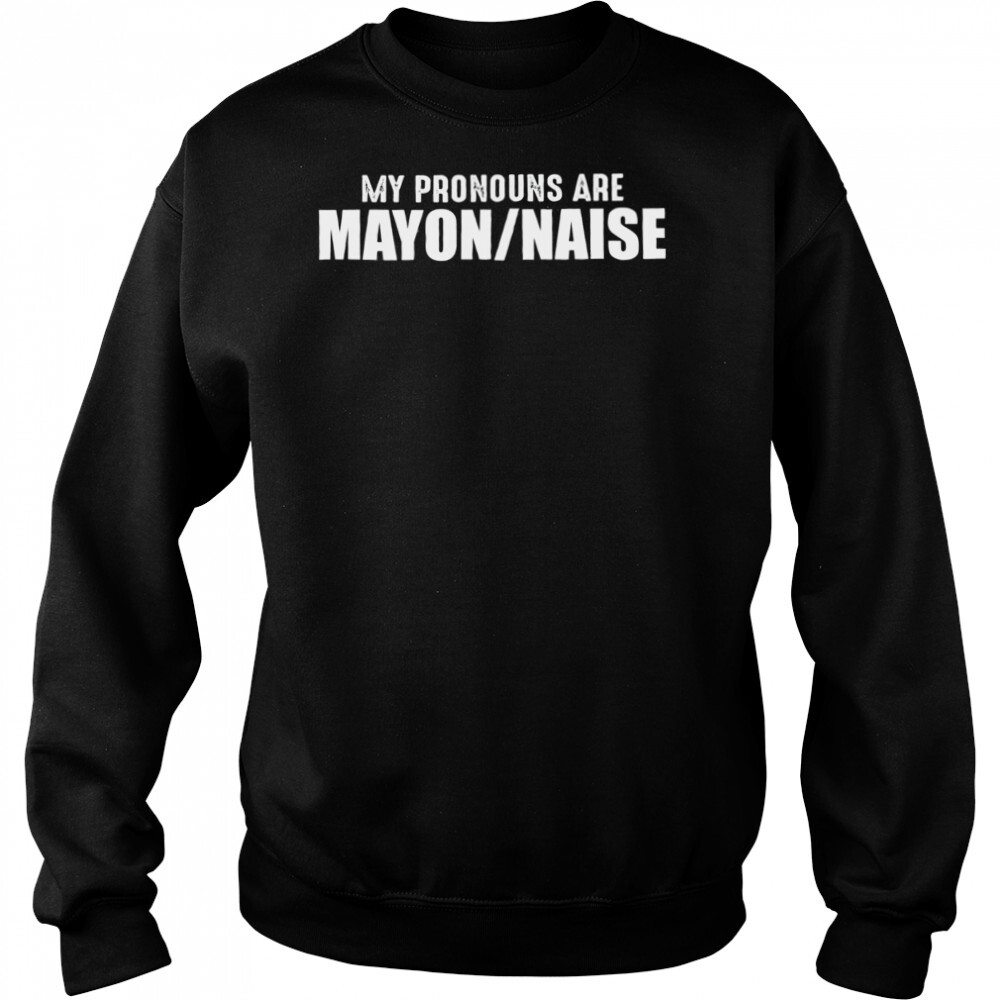 My Pronouns Are Mayon Naise Shirt 2 Sweat shirts