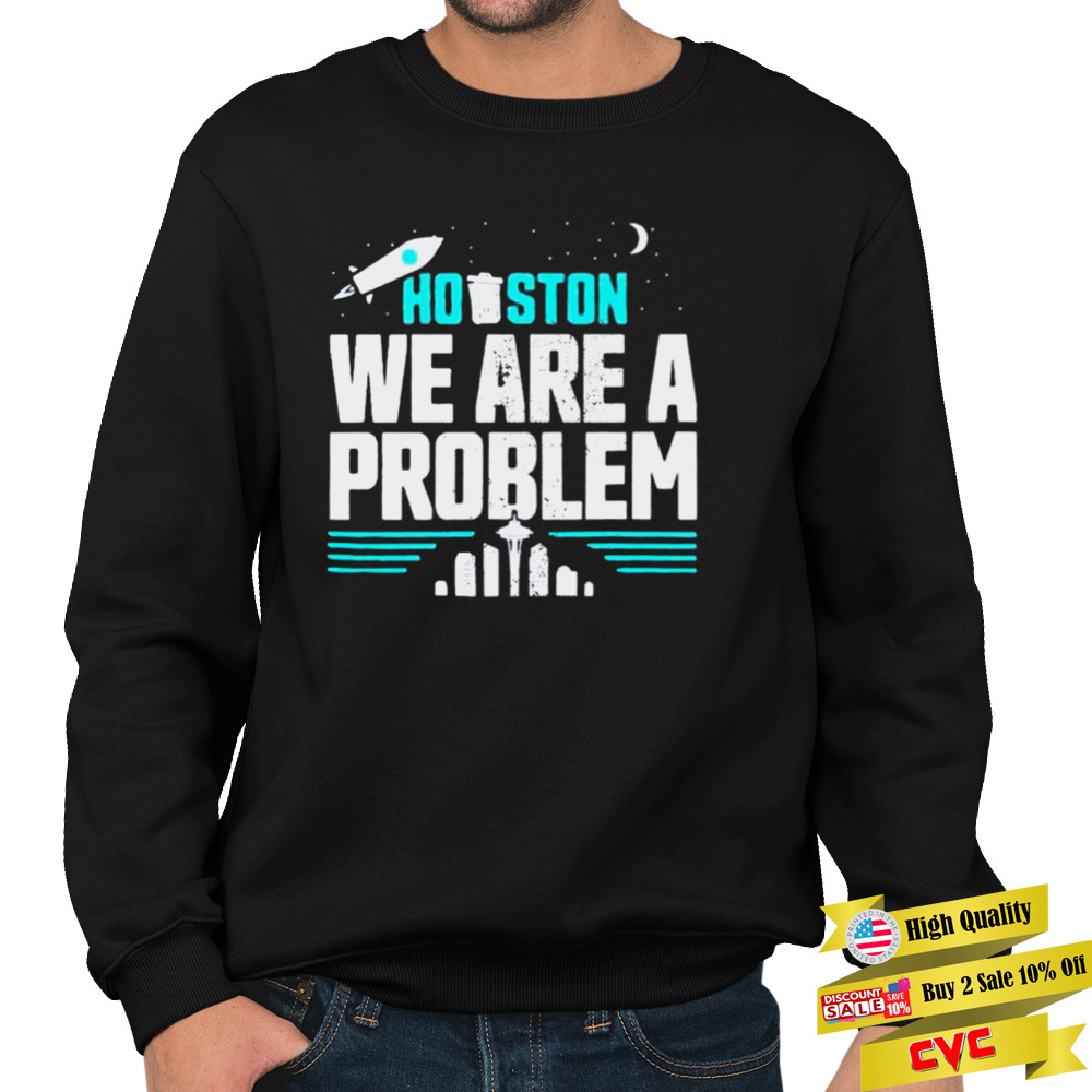 Rocket Design Houston We Are A Problem shirt 5 Unisex Crewneck Sweatshirt