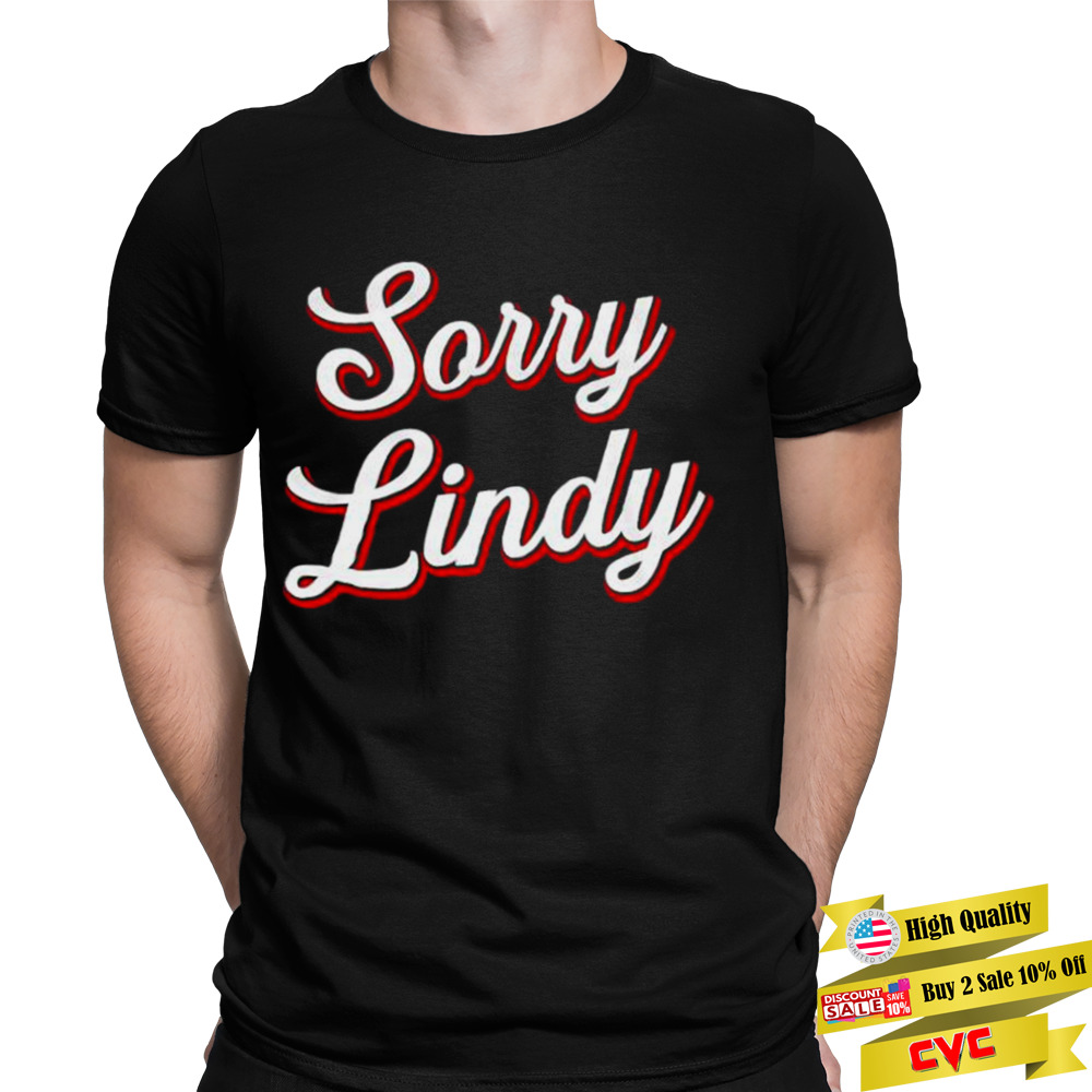 Sorry Lindy Tee shirt 1 Unisex Tee