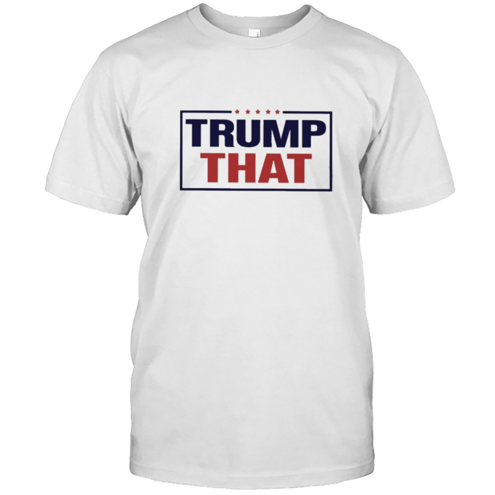Trump that 2022 T-shirt