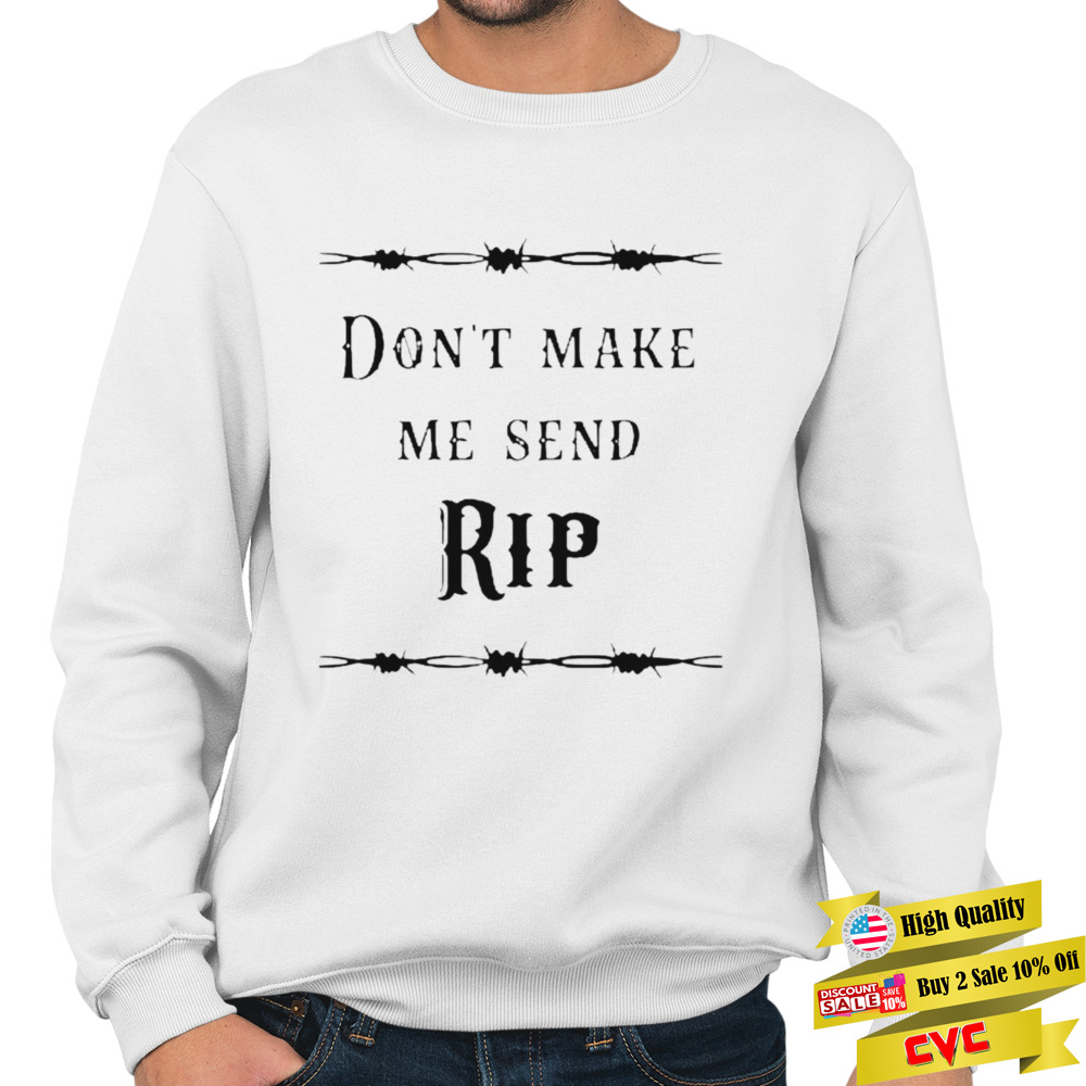 2022 Don’t Make Me Send Rip Yellowstone T-Shirt 5 Crewneck Sweatshirt