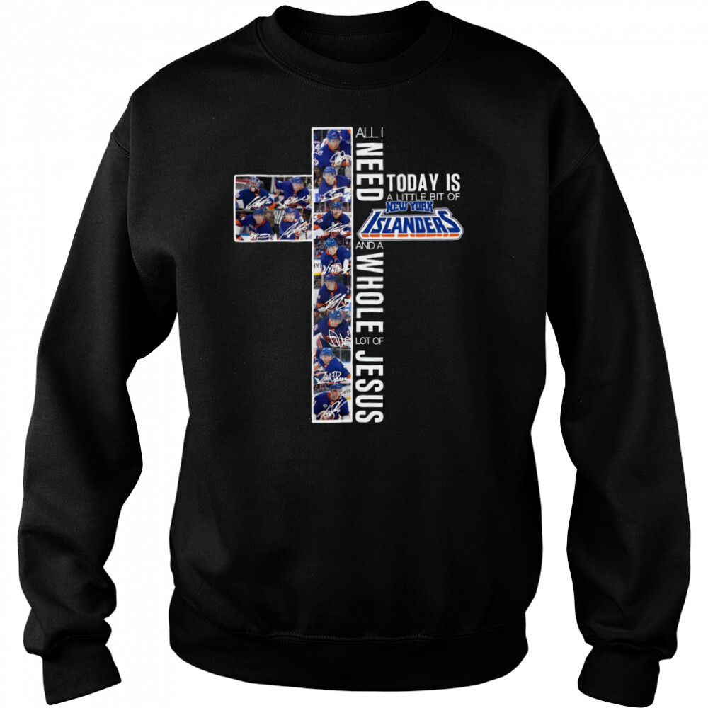 All I need today is a little bit of New York Islanders and a Whole lot of Jesus signatures shirt 2 Sweat shirts