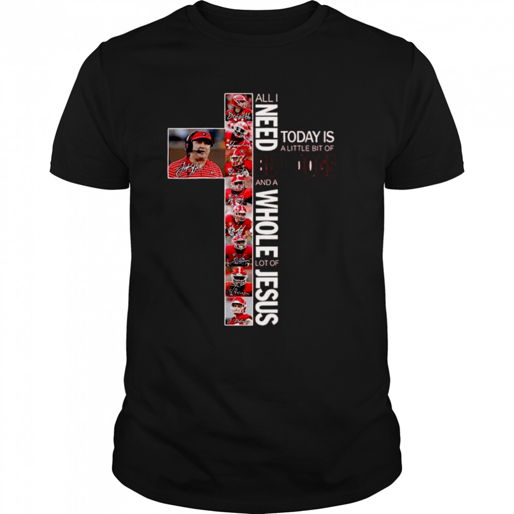 All I need today is a little bit of bulldogs and a whole lot of jesus 2022 signatures shirt 1 Unisex shirts