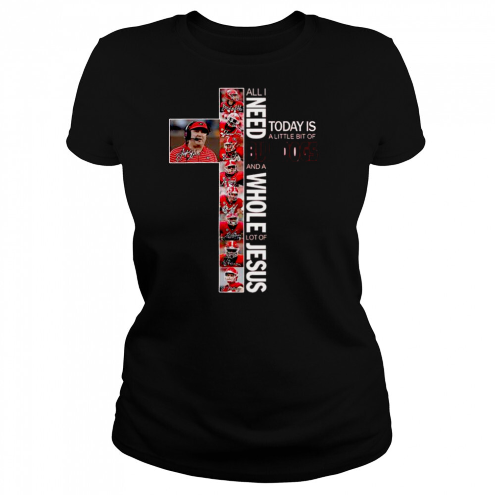 All I need today is a little bit of bulldogs and a whole lot of jesus 2022 signatures shirt 4 Women's shirts