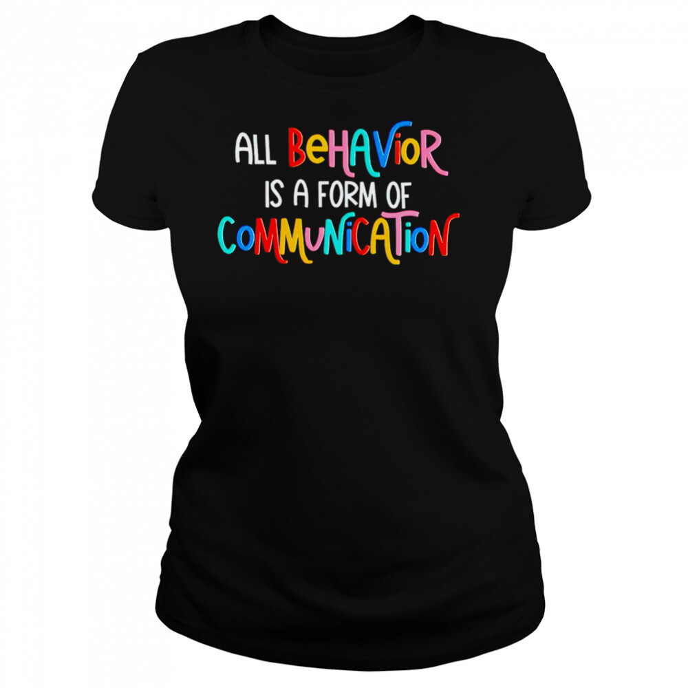 All behavior is a form of communication shirt 4 Women's shirts