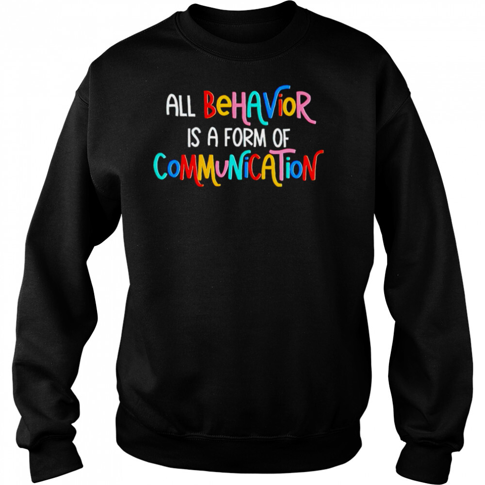 All behavior is a form of communication shirt 2 Sweat shirts