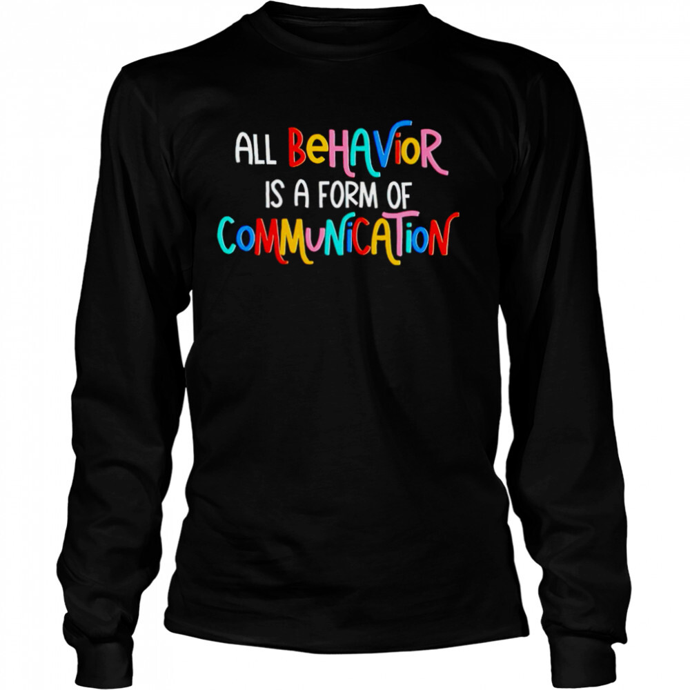 All behavior is a form of communication shirt 3 Long Sleeved shirts