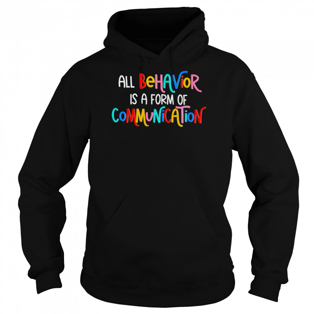All behavior is a form of communication shirt 5 Hoodie shirts