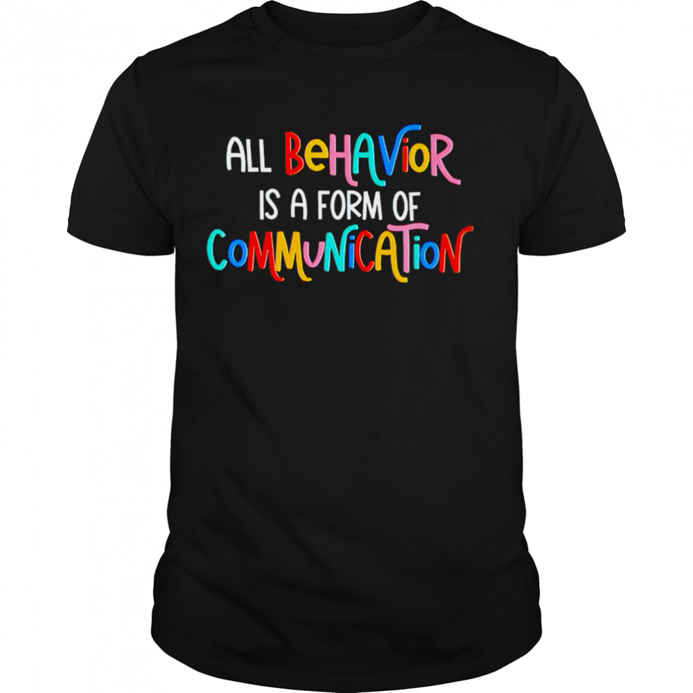 All behavior is a form of communication shirt 1 Unisex shirts
