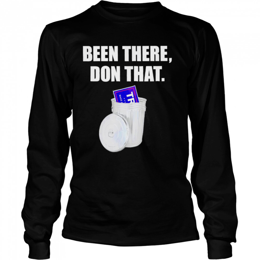 Anti-trump 2024 Been There Don That Trump shirt 3 Long Sleeved shirts