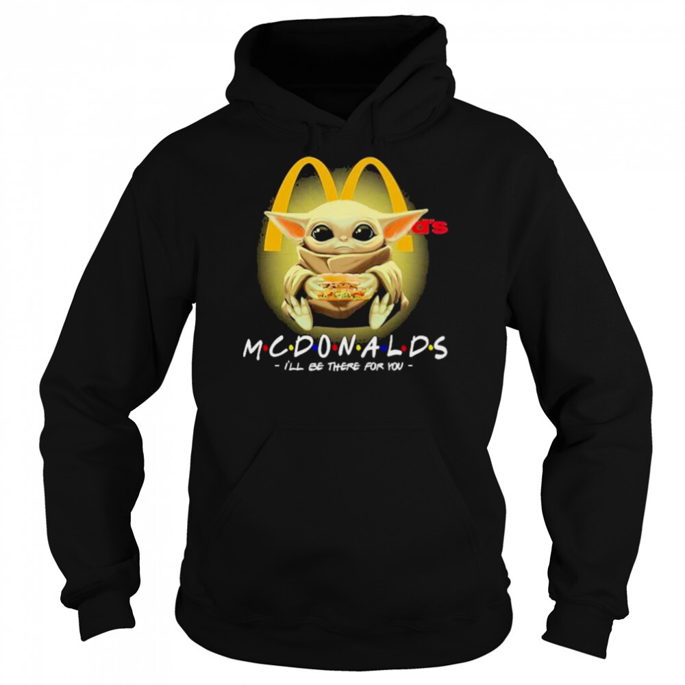 Baby Yoda hug McDonalds I’ll be there for You 2022 shirt 5 Hoodie shirts