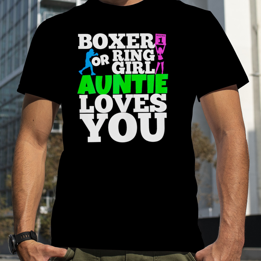 Boxer or ring girl auntie loves you shirt