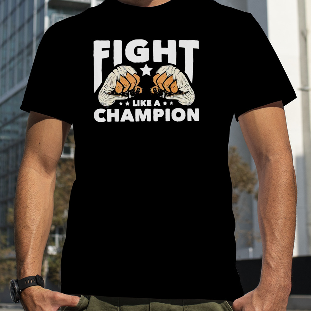 Fight like a champion muay thai shirt