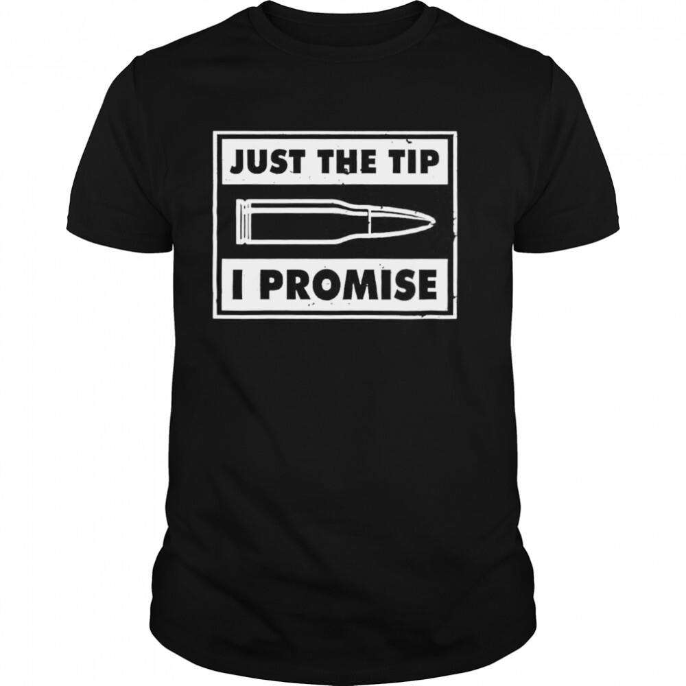 Guns just the tip I promise shirt 1 Unisex shirts