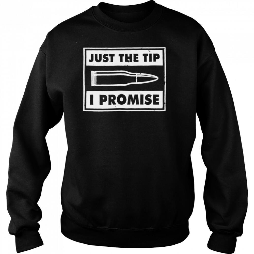 Guns just the tip I promise shirt 2 Sweat shirts