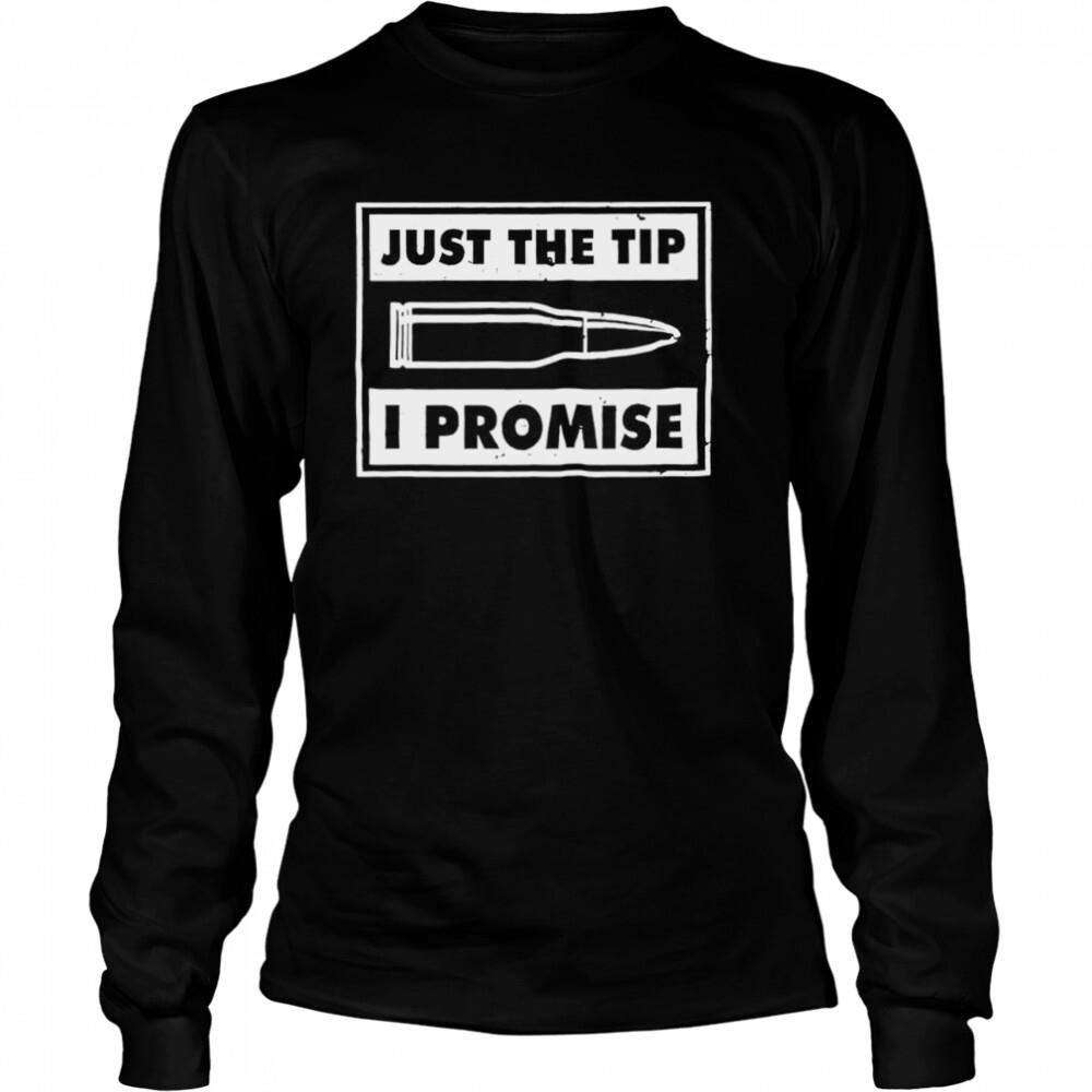 Guns just the tip I promise shirt 3 Long Sleeved shirts