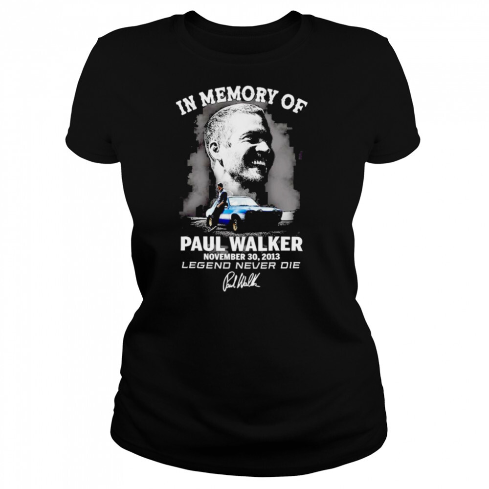 In memory of Paul Walker november 30 2013 Legend Never Die signature shirt 4 Women's shirts
