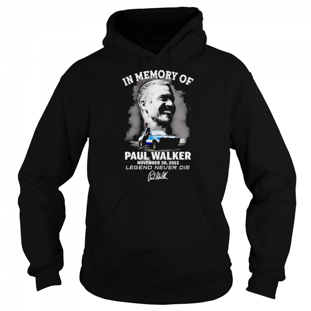 In memory of Paul Walker november 30 2013 Legend Never Die signature shirt 5 Hoodie shirts