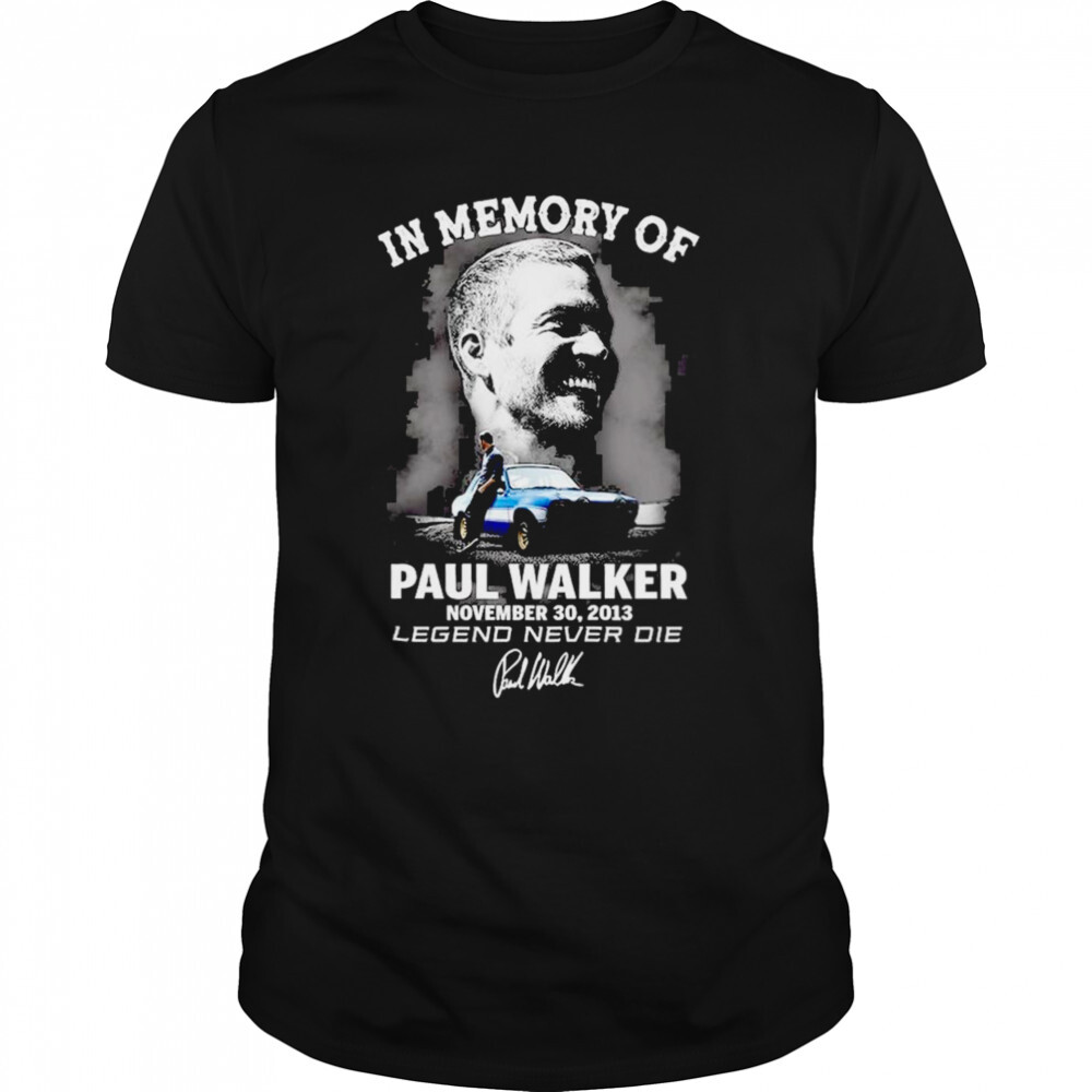 In memory of Paul Walker november 30 2013 Legend Never Die signature shirt 1 Unisex shirts