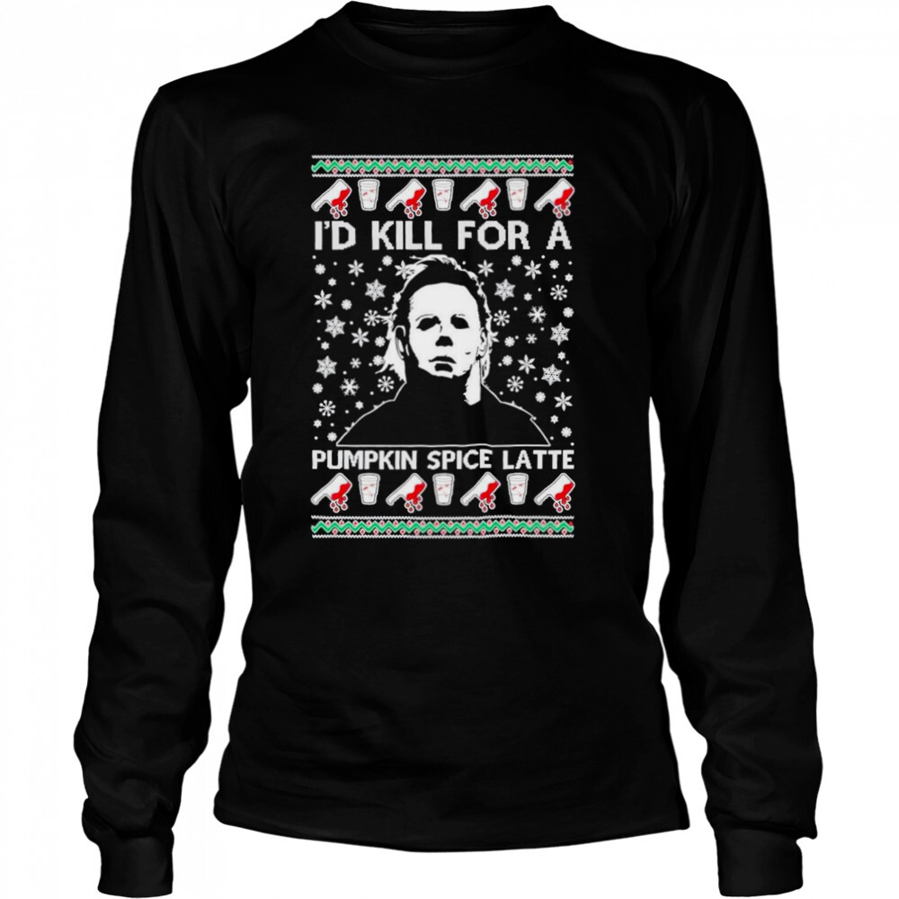 I’d Kill For A Pumpkin Spice Latte Michael Myers 2022 shirt 3 Long Sleeved shirts