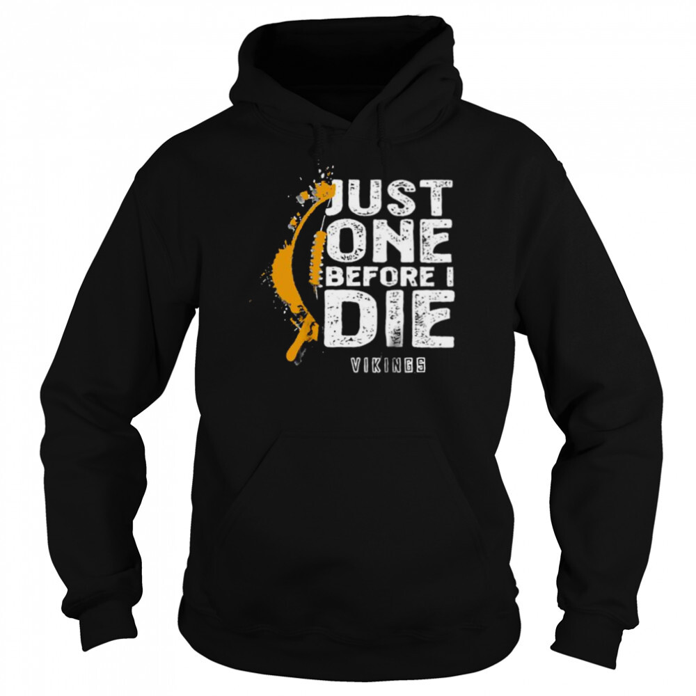 Just one before I die Minnesota Vikings shirt 5 Hoodie shirts