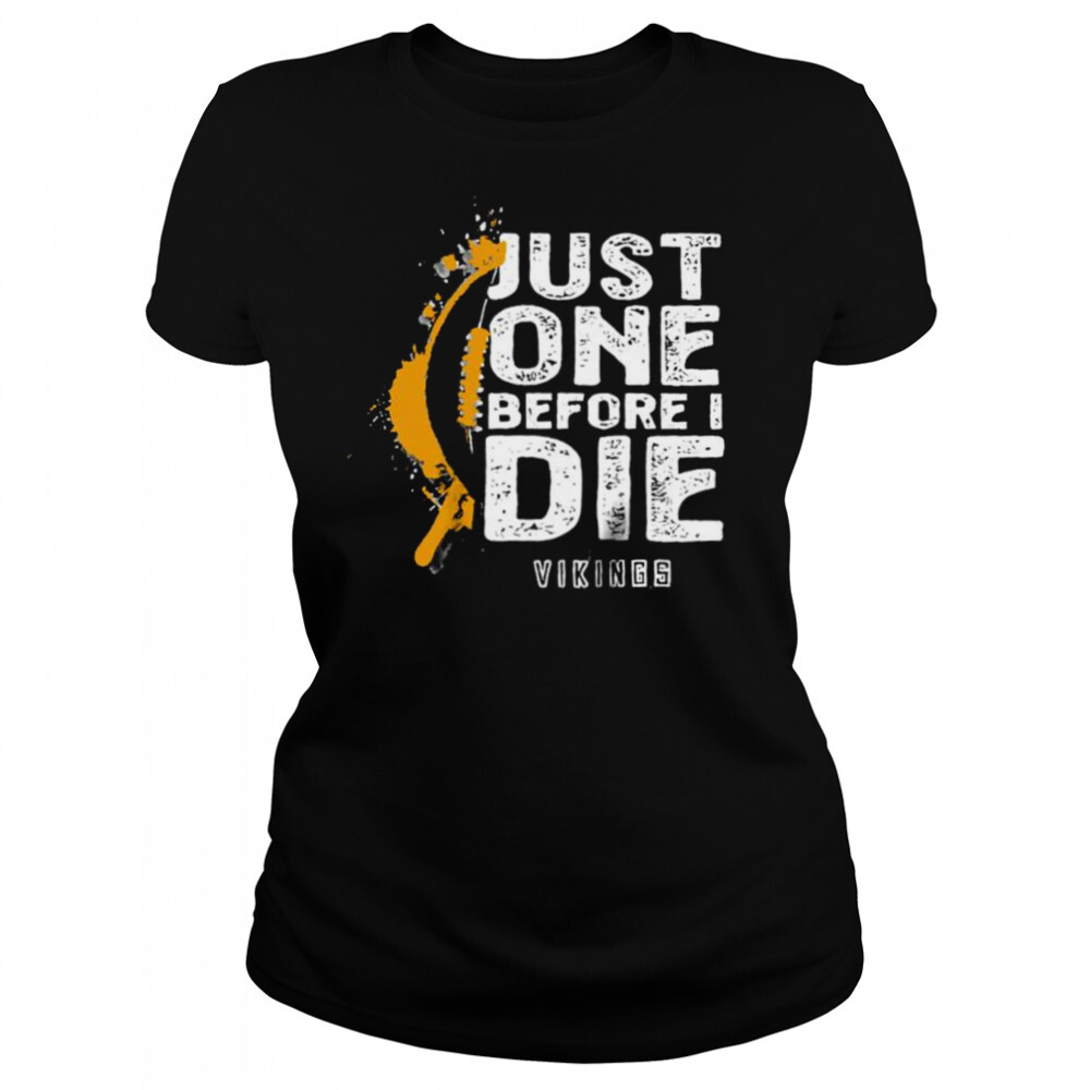 Just one before I die Minnesota Vikings shirt 4 Women's shirts