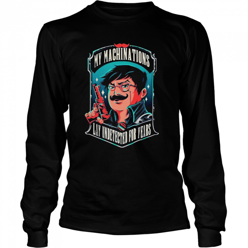 My machinations lay undetected for years T-shirt 3 Long Sleeved shirts
