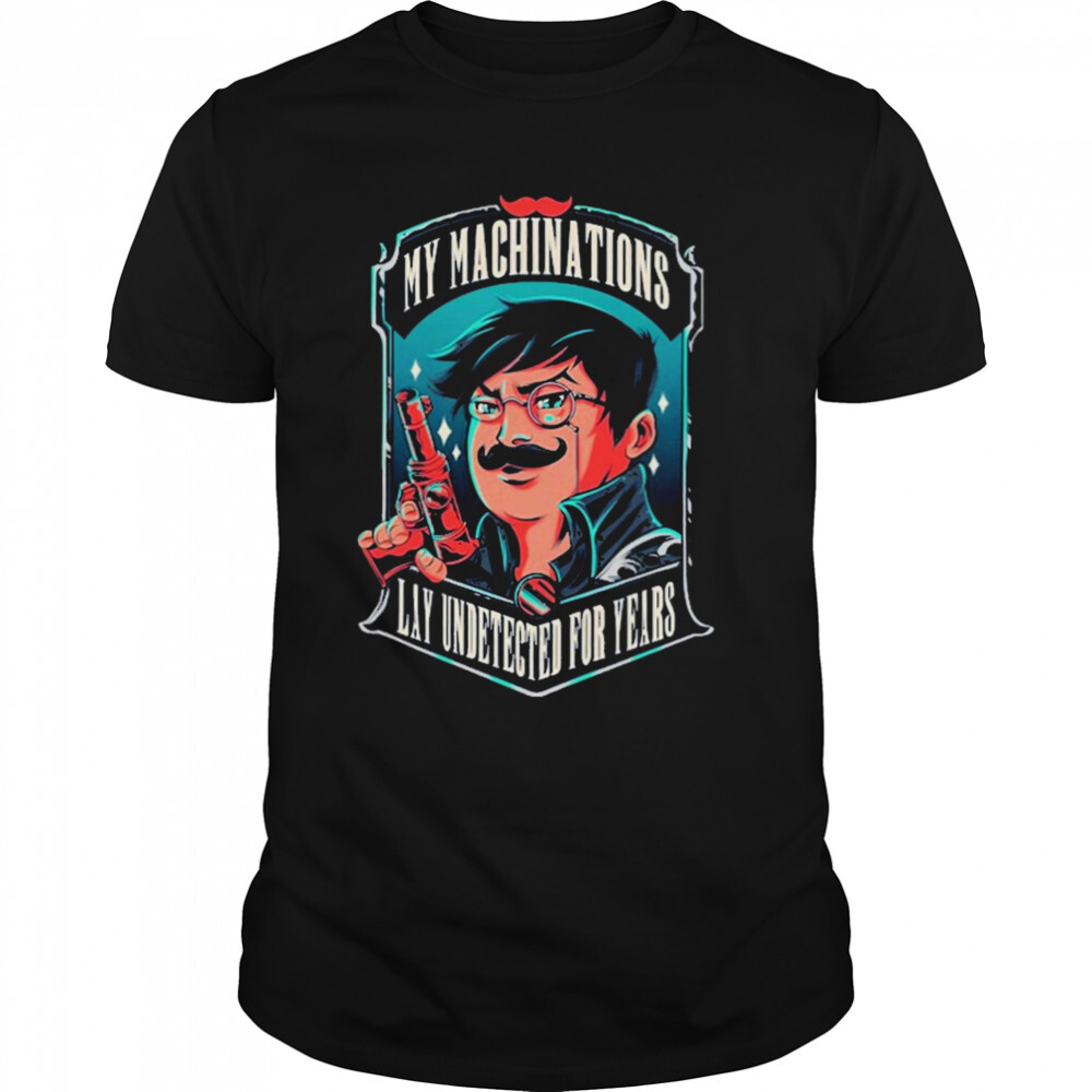 My machinations lay undetected for years T-shirt 1 Unisex shirts