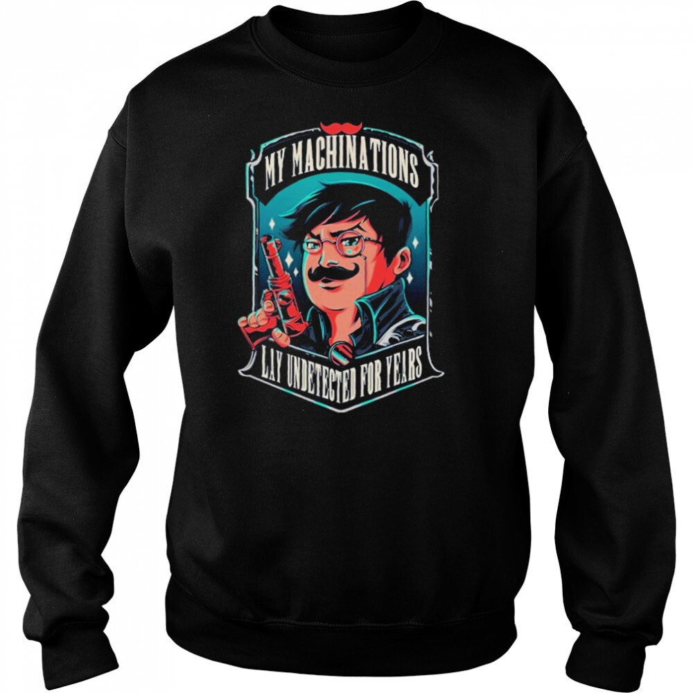 My machinations lay undetected for years T-shirt 2 Sweat shirts