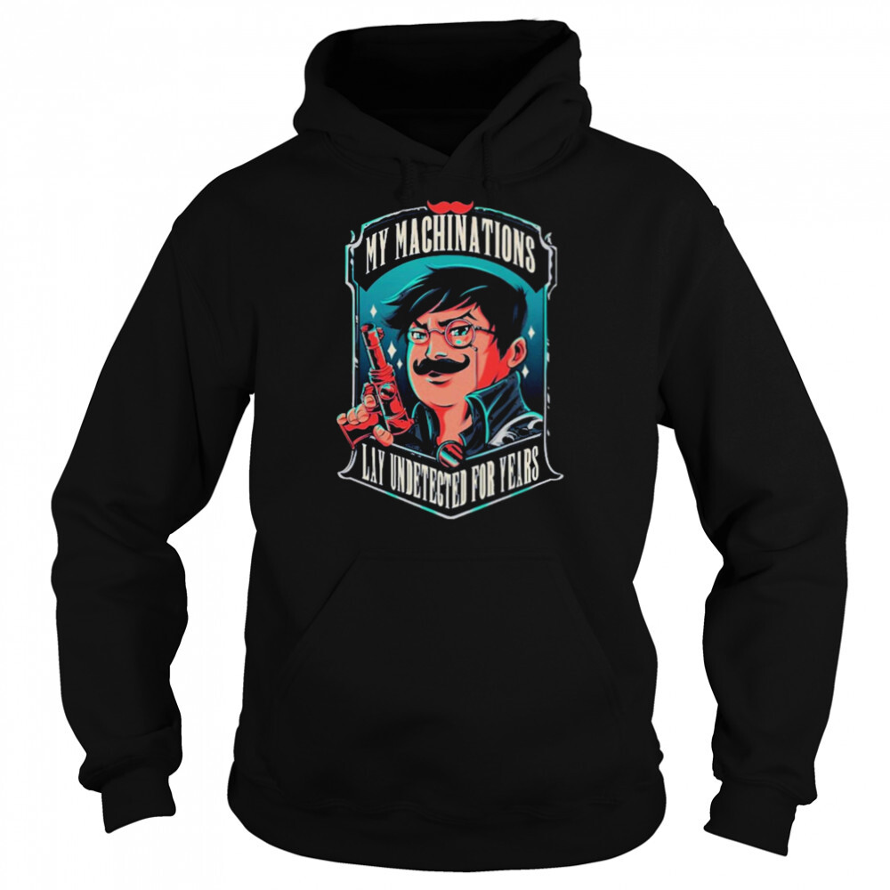 My machinations lay undetected for years T-shirt 5 Hoodie shirts