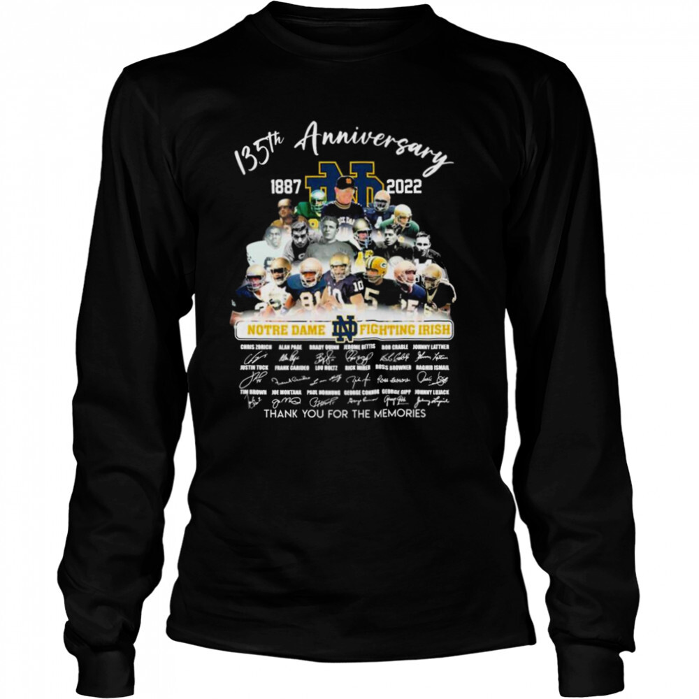 Notre Dame Fighting Irish 135th anniversary 1887-2022 thank you for the memories signatures shirt 3 Long Sleeved shirts