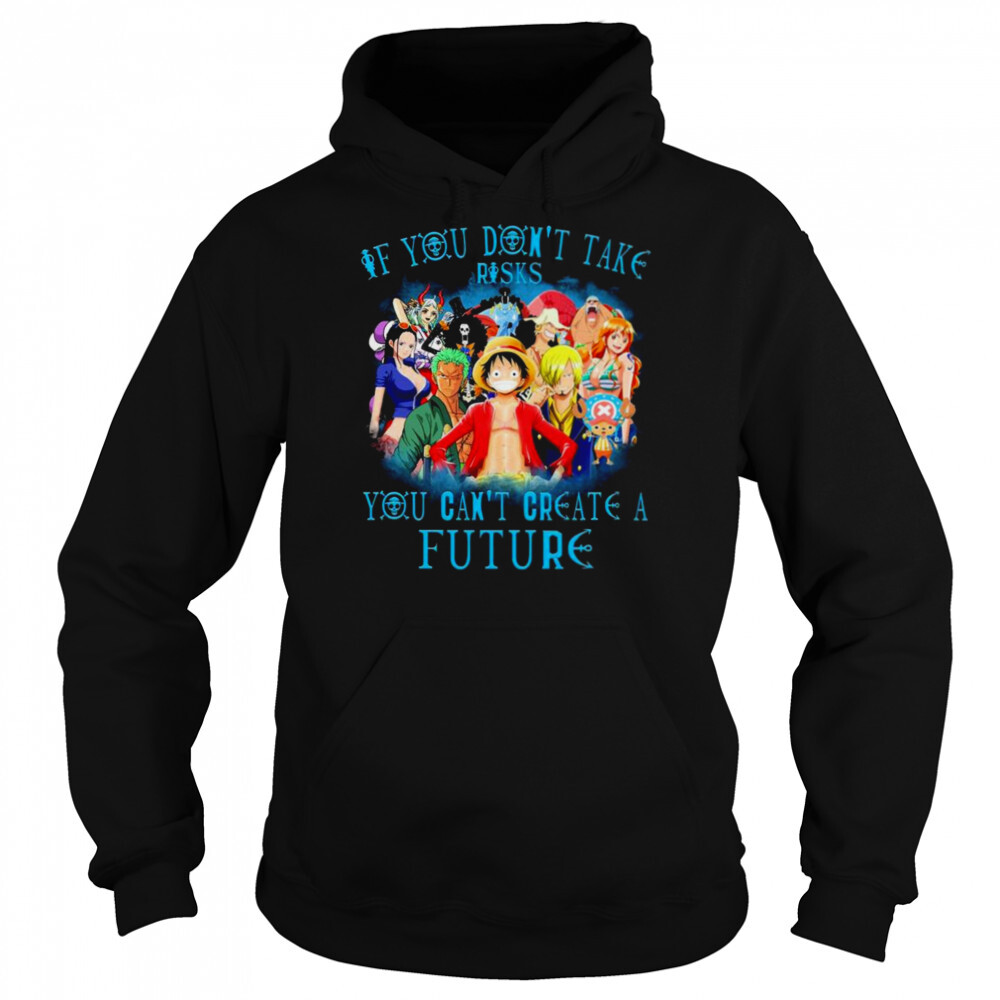 One Piece If You don’t take risks You can’t create a Future 2022 shirt 5 Hoodie shirts