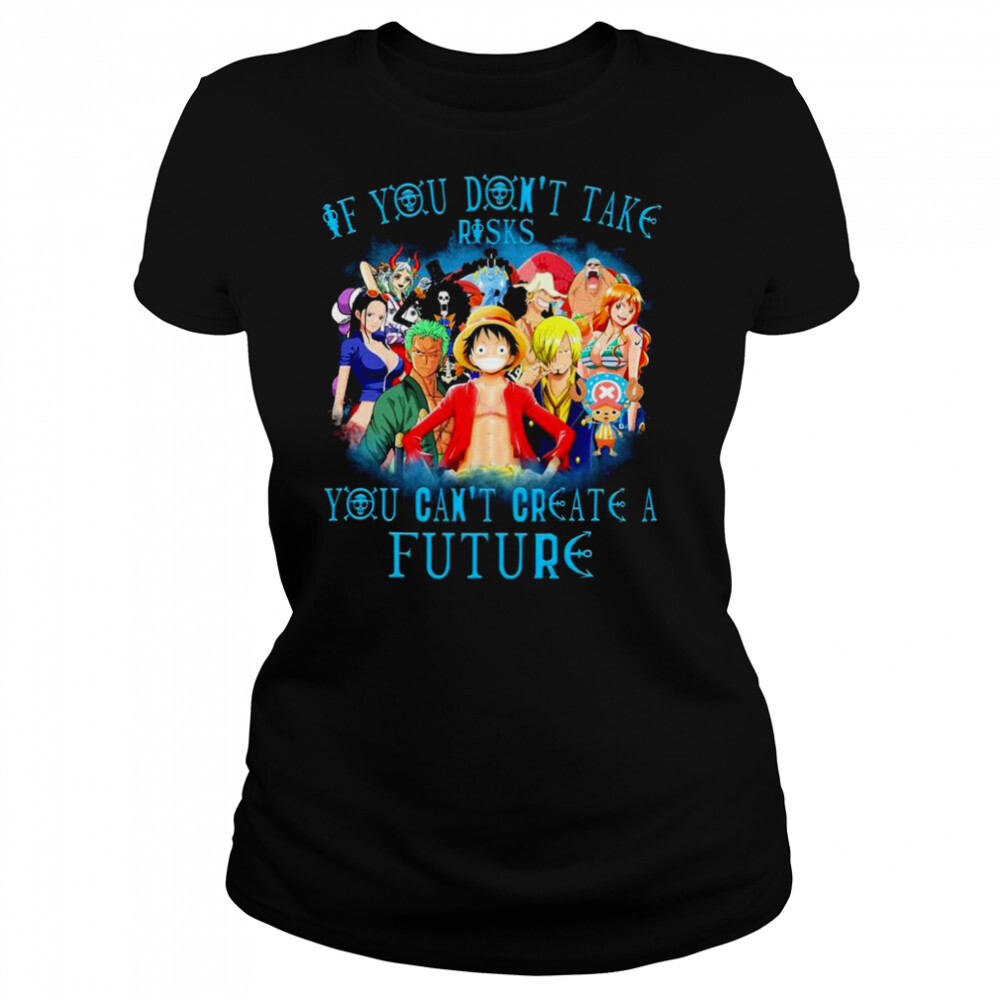 One Piece If You don’t take risks You can’t create a Future 2022 shirt 4 Women's shirts