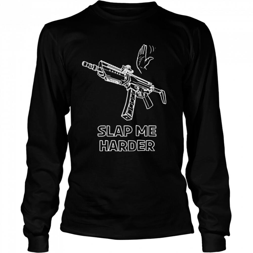 Print shoot repeat slap me harder T-shirt 3 Long Sleeved shirts