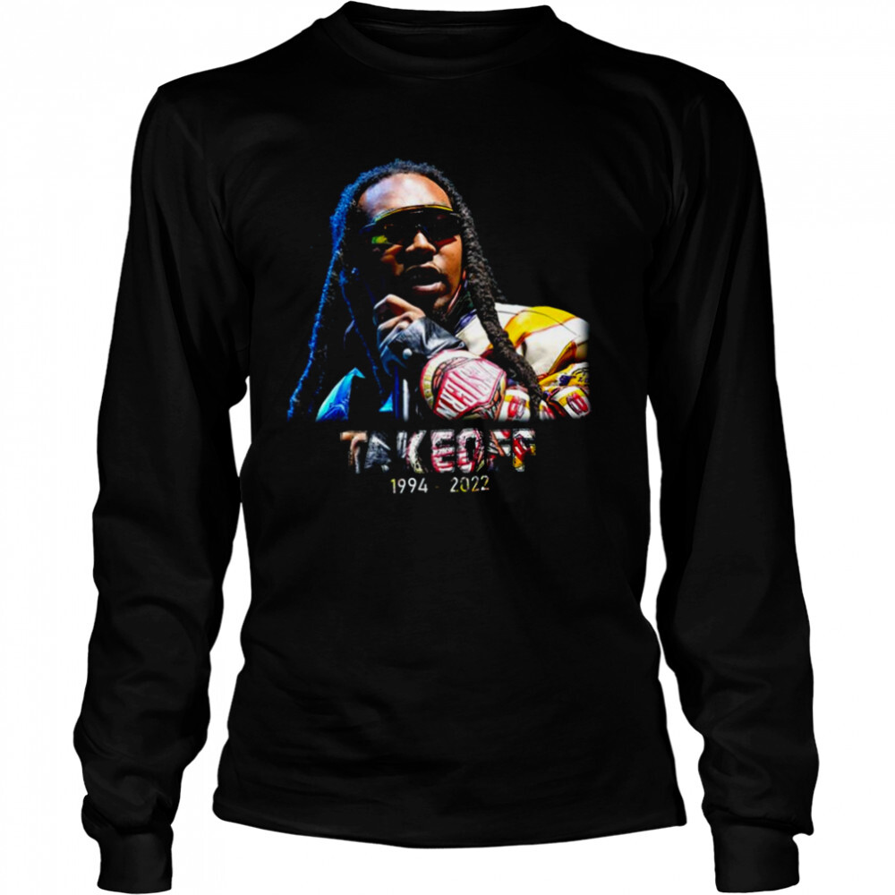 Rest In Peace Takeoff Rapper 1994 2022 shirt 3 Long Sleeved shirts
