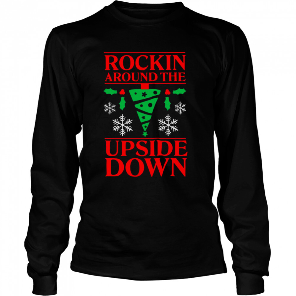 Rockin Around Up Side Down Stranger Things Christmas shirt 3 Long Sleeved shirts