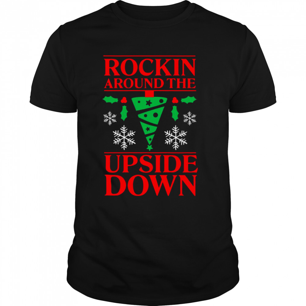 Rockin Around Up Side Down Stranger Things Christmas shirt 1 Unisex shirts