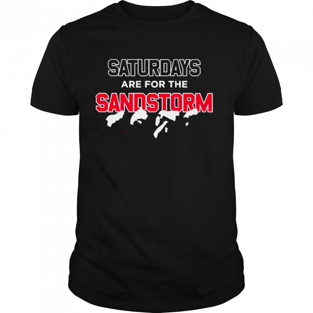 Saturdays are for the sandstorm 2022 shirt 1 Unisex shirts