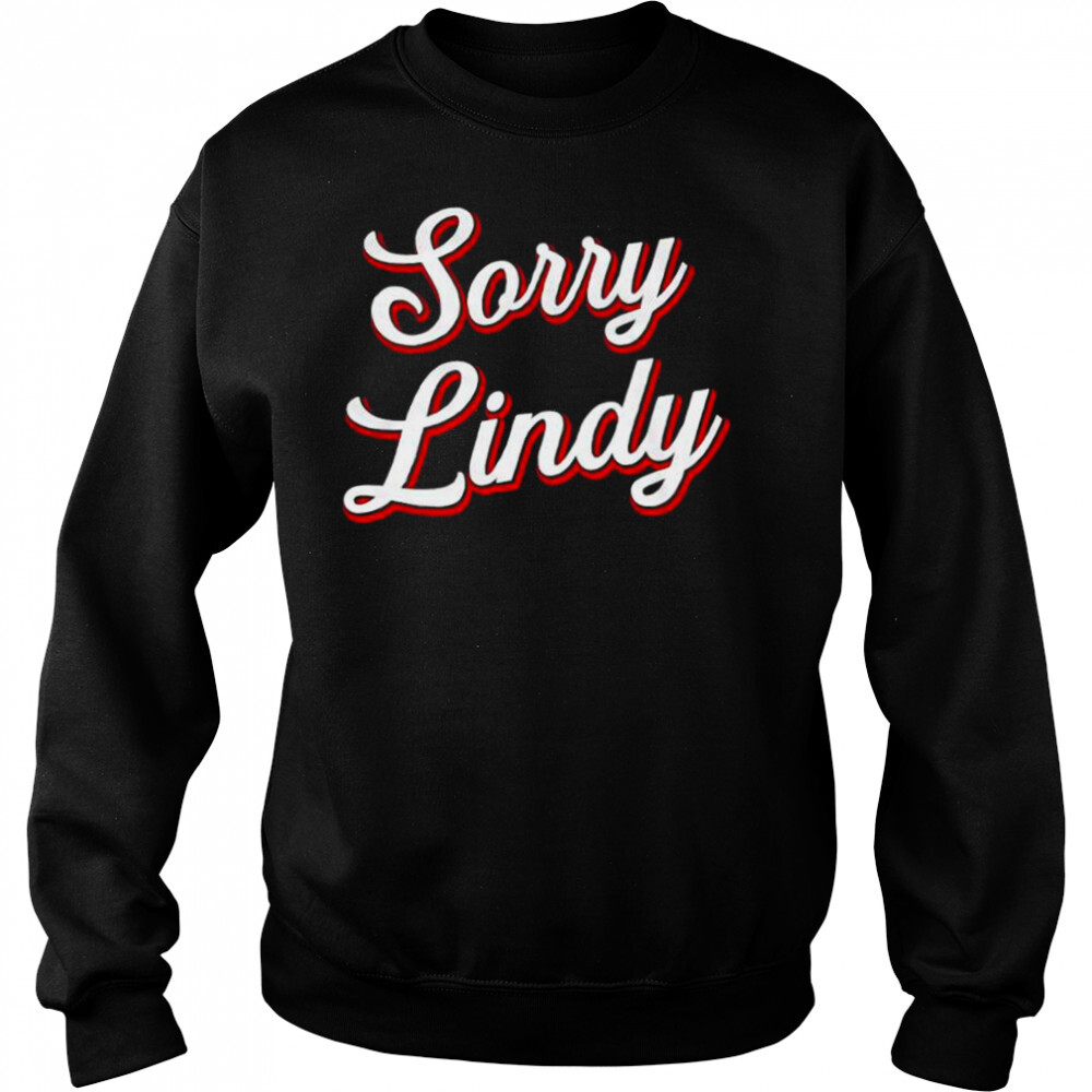 Sorry Lindy Tee shirt 2 Sweat shirts