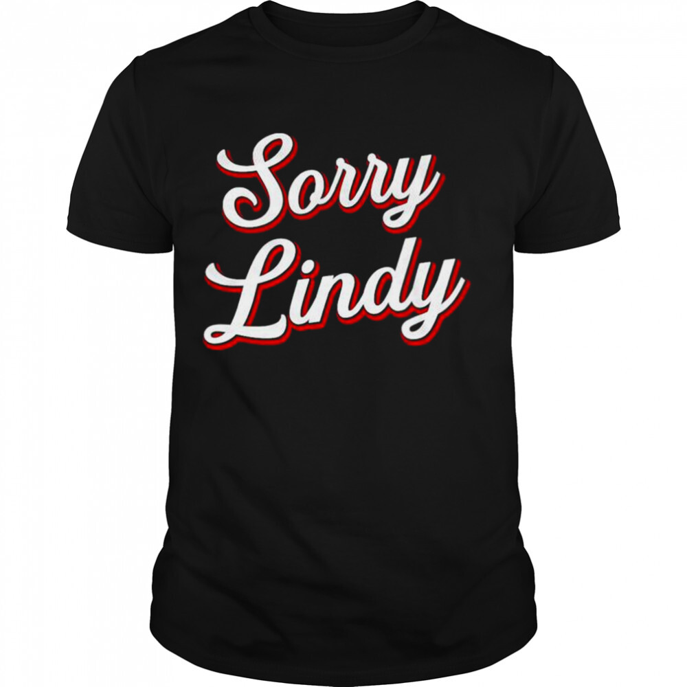 Sorry Lindy Tee shirt 1 Unisex shirts