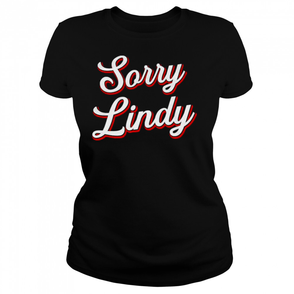 Sorry Lindy Tee shirt 4 Women's shirts