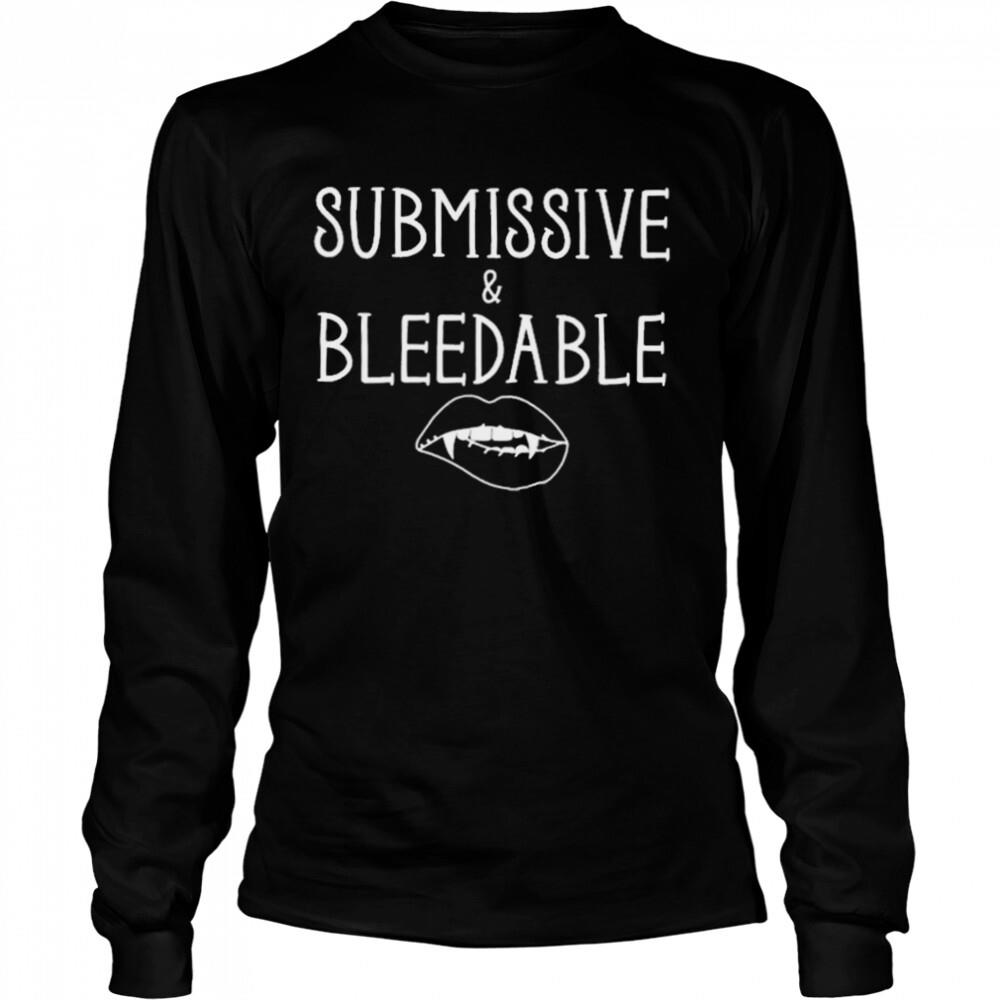 Submissive and bleedable T-shirt 3 Long Sleeved shirts
