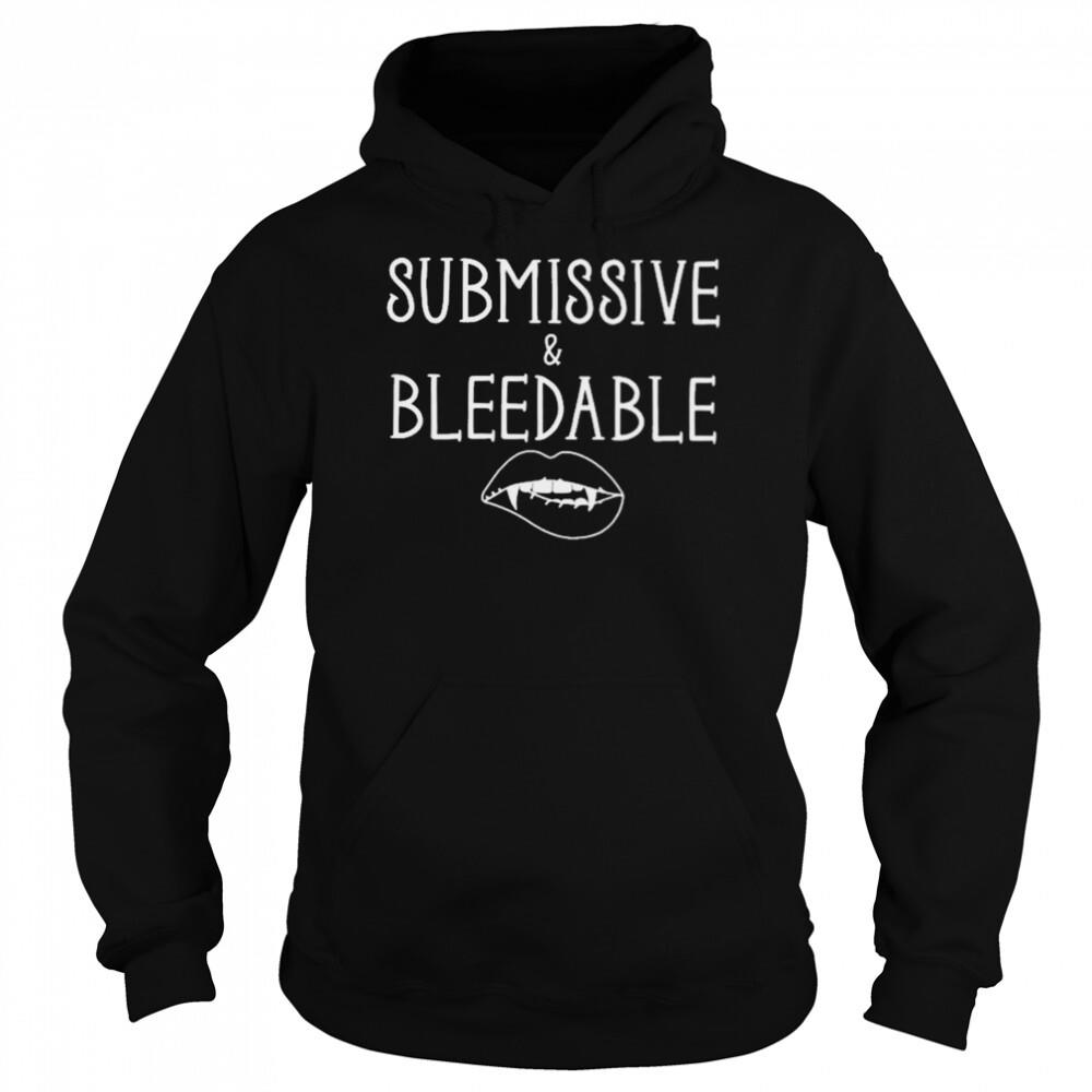 Submissive and bleedable T-shirt 5 Hoodie shirts