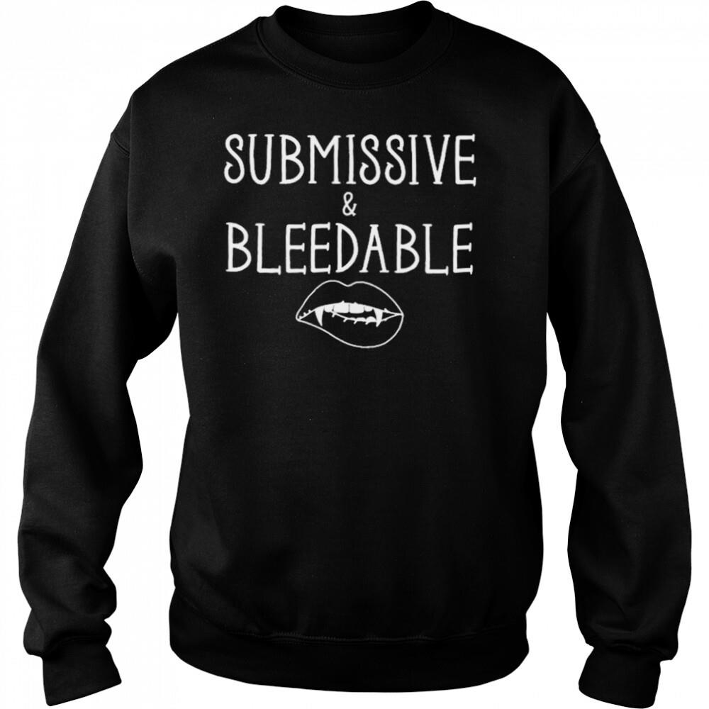Submissive and bleedable T-shirt 2 Sweat shirts