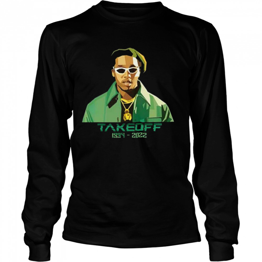 Takeoff Rapper Rip 1994 2022 shirt 3 Long Sleeved shirts