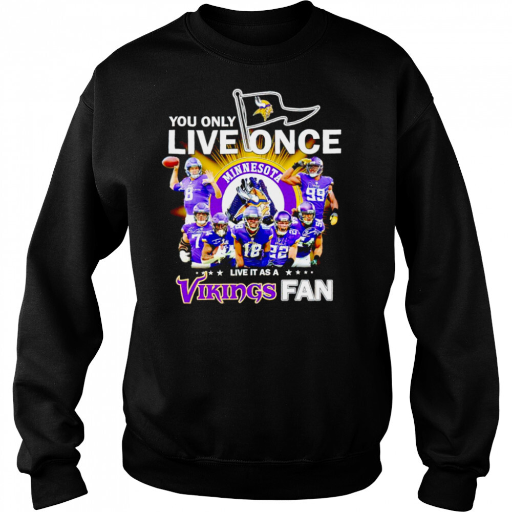 You only live once live it as a Minnesota Vikings fan signatures shirt 2 Sweat shirts