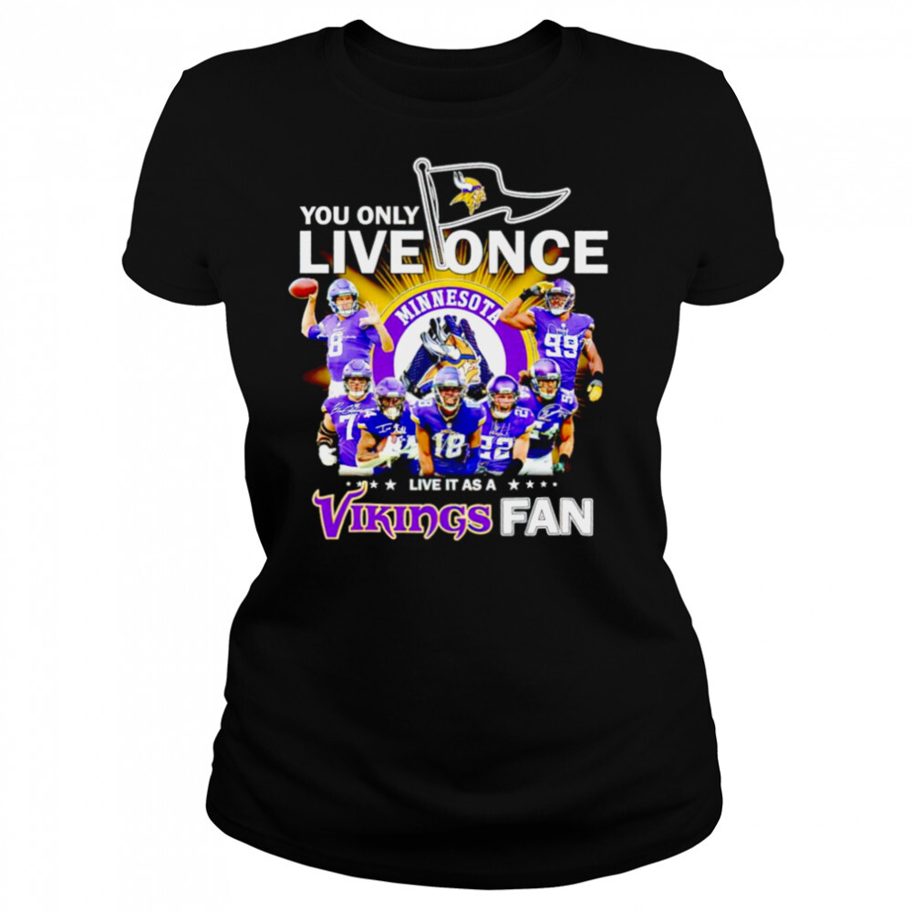 You only live once live it as a Minnesota Vikings fan signatures shirt 4 Women's shirts