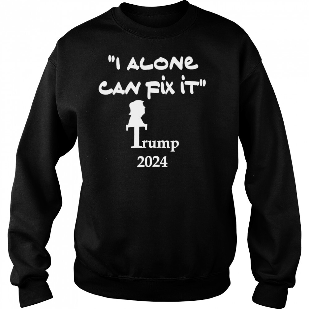 i alone can fix it Trump 2024 shirt 2 Sweat shirts