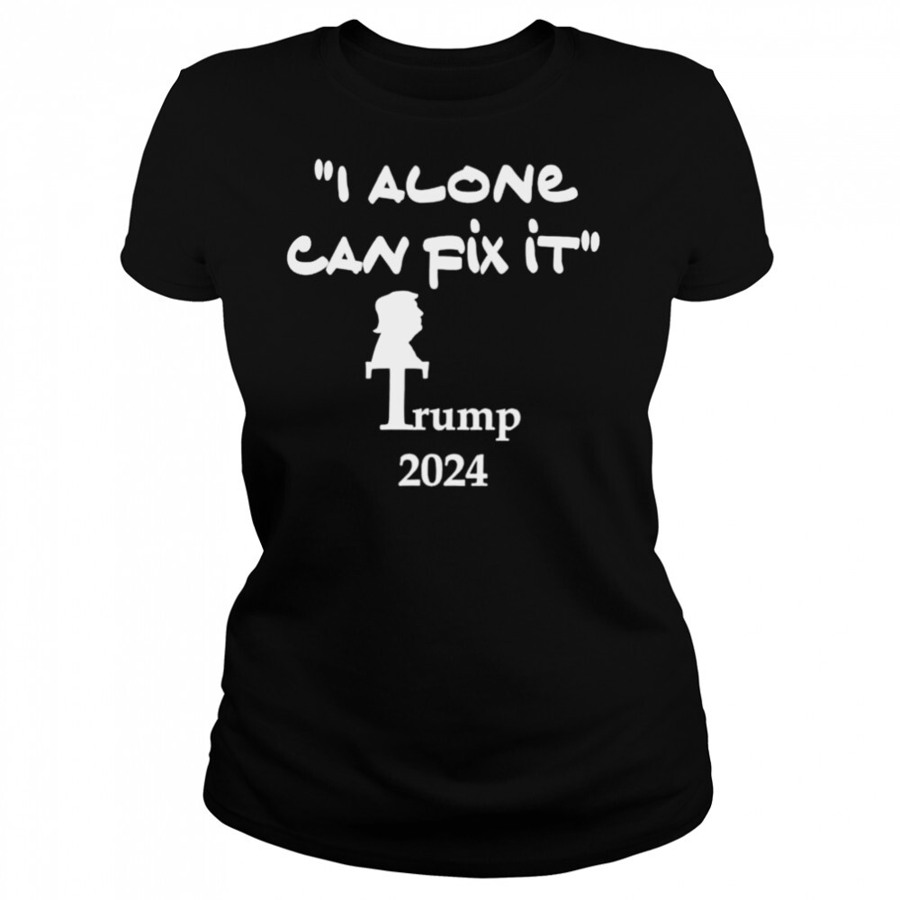 i alone can fix it Trump 2024 shirt 4 Women's shirts
