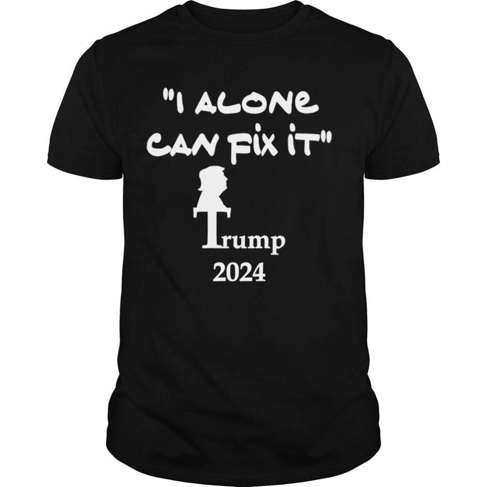i alone can fix it Trump 2024 shirt 1 Unisex shirts